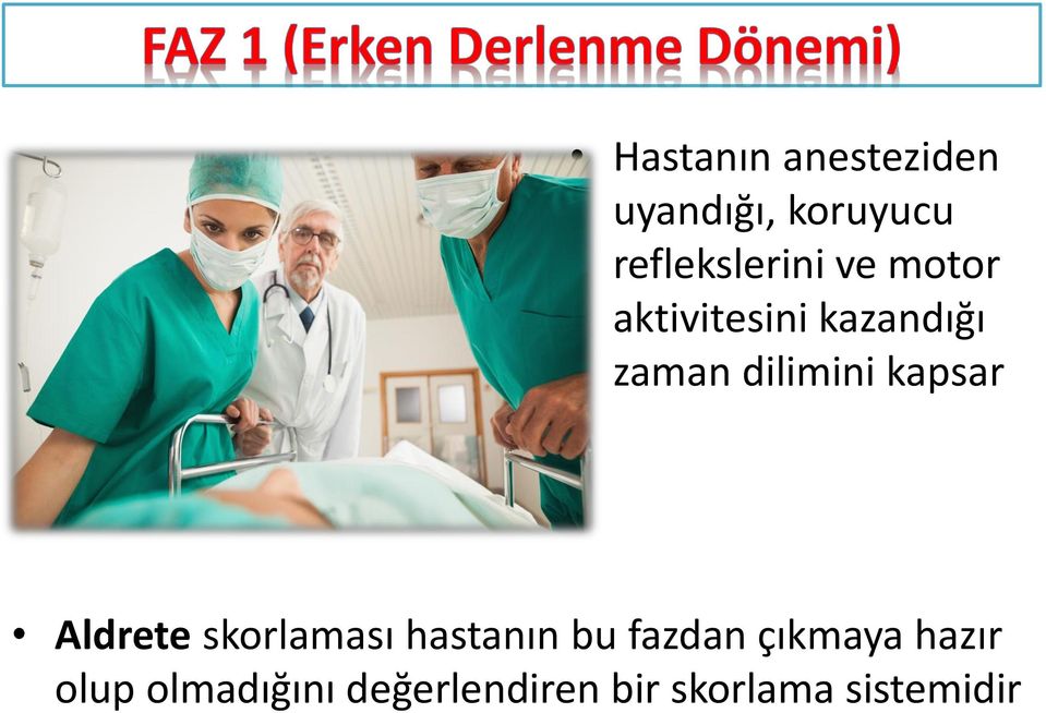 Aldrete skorlaması hastanın bu fazdan çıkmaya hazır