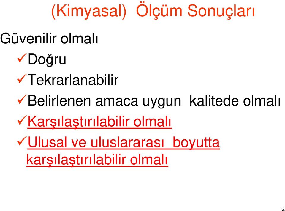 uygun kalitede olmalı Karşılaştırılabilir