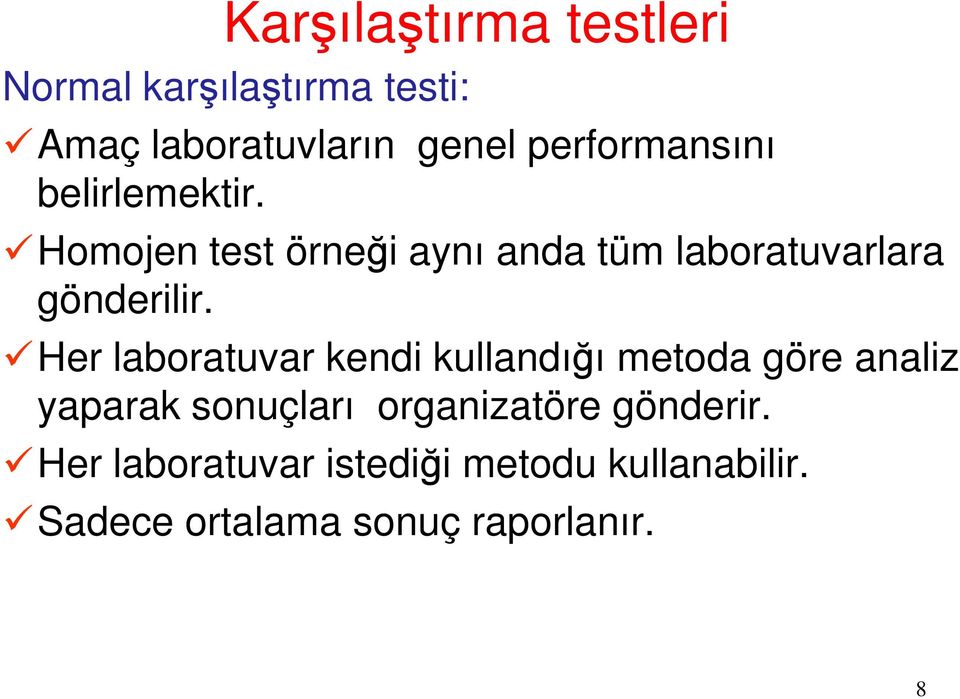 Homojen test örneği aynı anda tüm laboratuvarlara gönderilir.