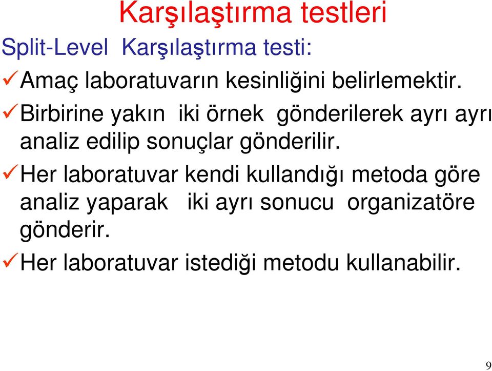 Birbirine yakın iki örnek gönderilerek ayrı ayrı analiz edilip sonuçlar gönderilir.