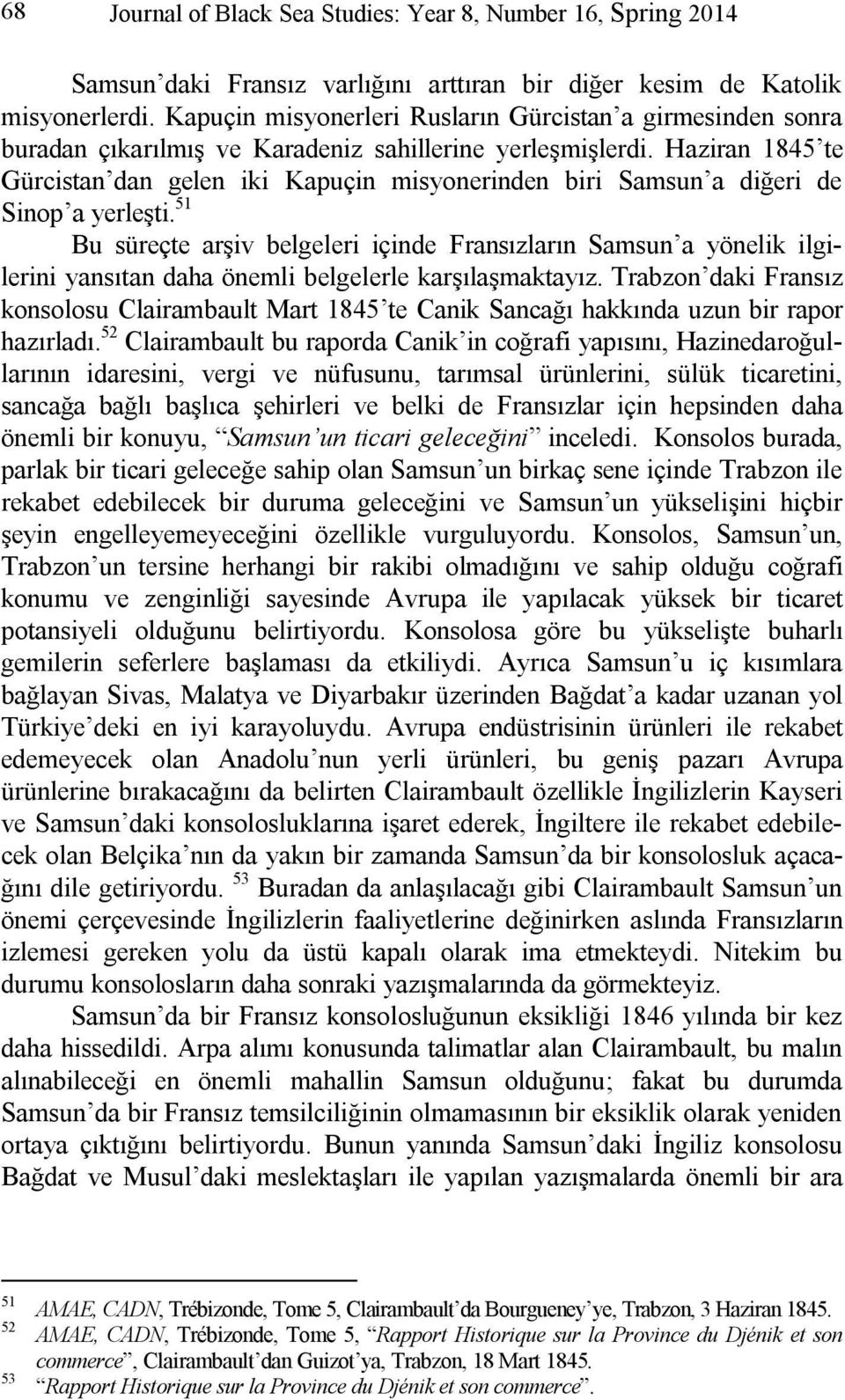 Haziran 1845 te Gürcistan dan gelen iki Kapuçin misyonerinden biri Samsun a diğeri de Sinop a yerleşti.