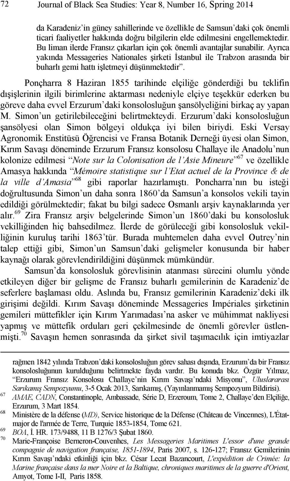 Ayrıca yakında Messageries Nationales şirketi İstanbul ile Trabzon arasında bir buharlı gemi hattı işletmeyi düşünmektedir.