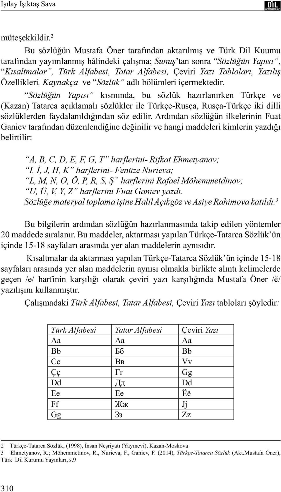 Tabloları, Yazılış Özellikleri, Kaynakça ve Sözlük adlı bölümleri içermektedir.