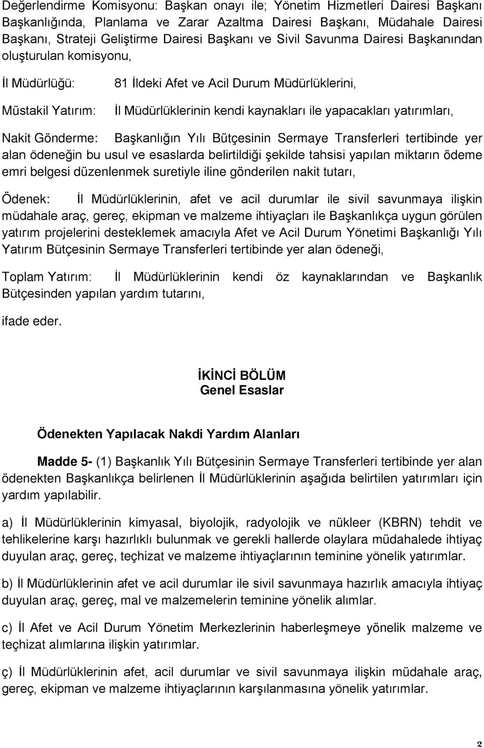 yatırımları, Nakit Gönderme: Başkanlığın Yılı Bütçesinin Sermaye Transferleri tertibinde yer alan ödeneğin bu usul ve esaslarda belirtildiği şekilde tahsisi yapılan miktarın ödeme emri belgesi