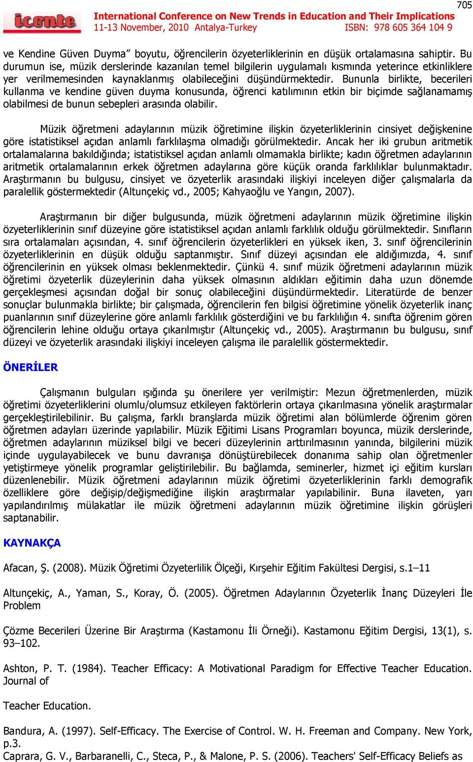 Bununla birlikte, becerileri kullanma ve kendine güven duyma konusunda, öğrenci katılımının etkin bir biçimde sağlanamamış olabilmesi de bunun sebepleri arasında olabilir.