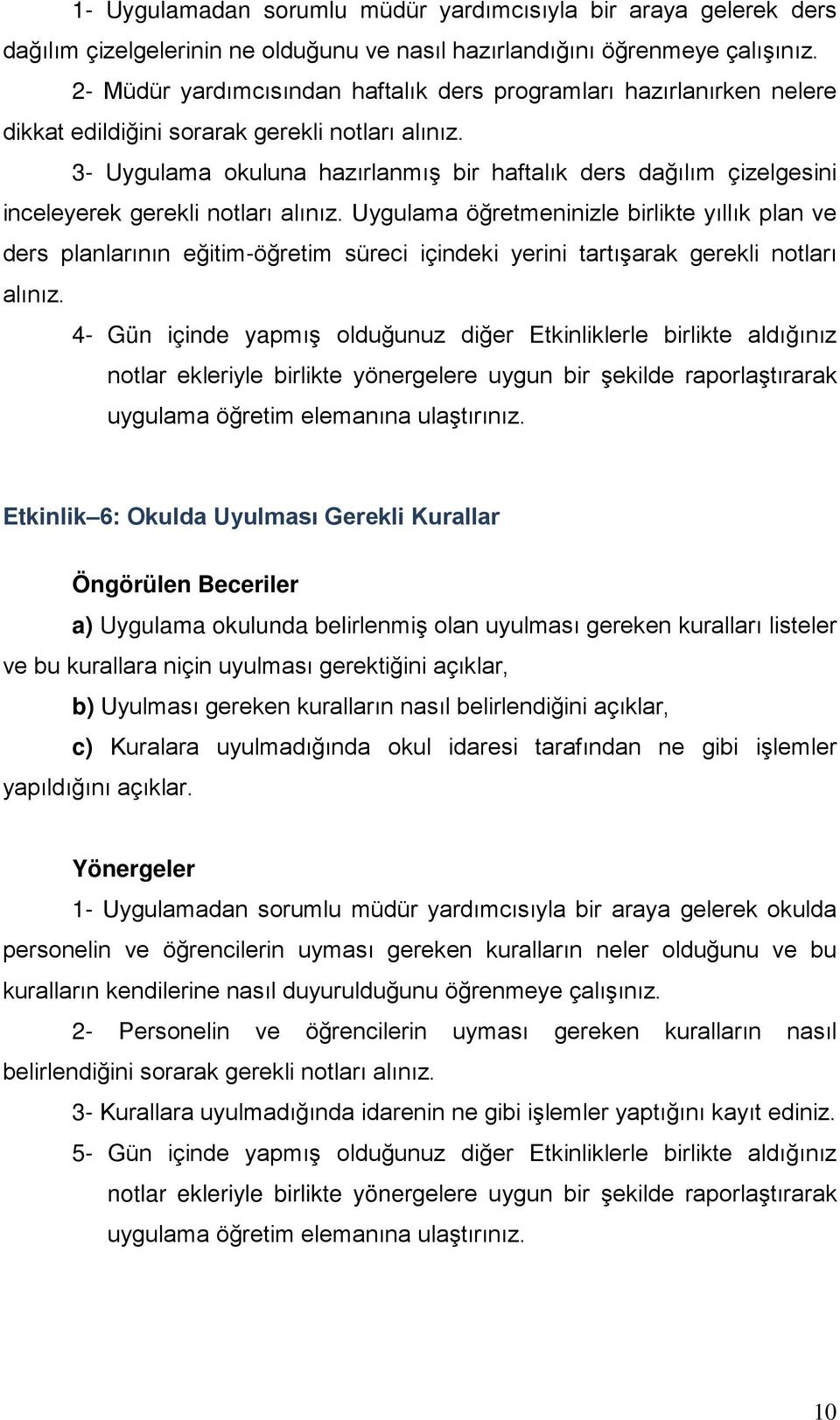 3- Uygulama okuluna hazırlanmış bir haftalık ders dağılım çizelgesini inceleyerek gerekli notları alınız.