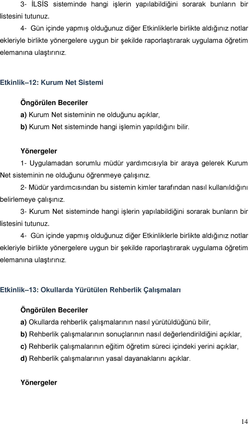 Etkinlik 12: Kurum Net Sistemi a) Kurum Net sisteminin ne olduğunu açıklar, b) Kurum Net sisteminde hangi işlemin yapıldığını bilir.