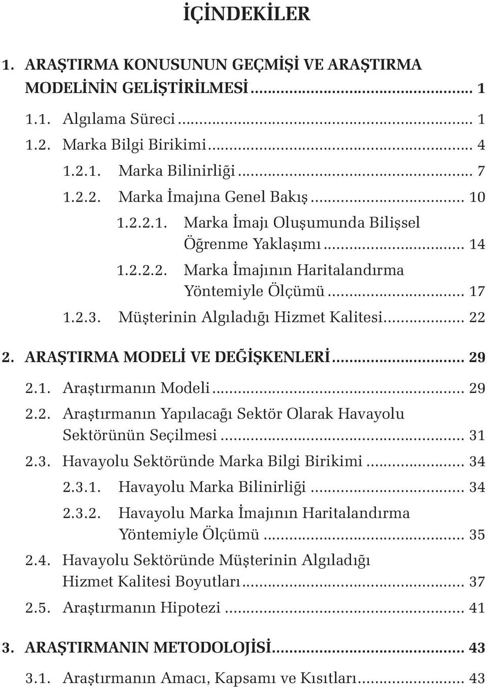 ARAŞTIRMA MODELİ VE DEĞİŞKENLERİ... 29 2.1. Araştırmanın Modeli... 29 2.2. Araştırmanın Yapılacağı Sektör Olarak Havayolu Sektörünün Seçilmesi... 31 2.3. Havayolu Sektöründe Marka Bilgi Birikimi.