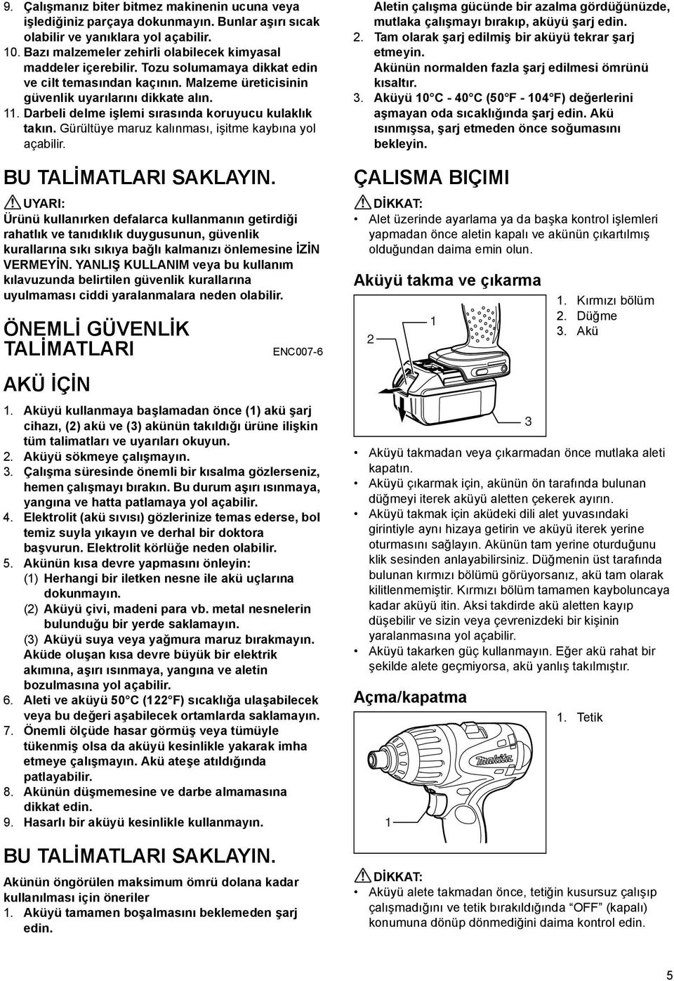 . Darbeli delme işlemi sırasında koruyucu kulaklık takın. Gürültüye maruz kalınması, işitme kaybına yol açabilir. BU TALİMATLARI SAKLAYIN.