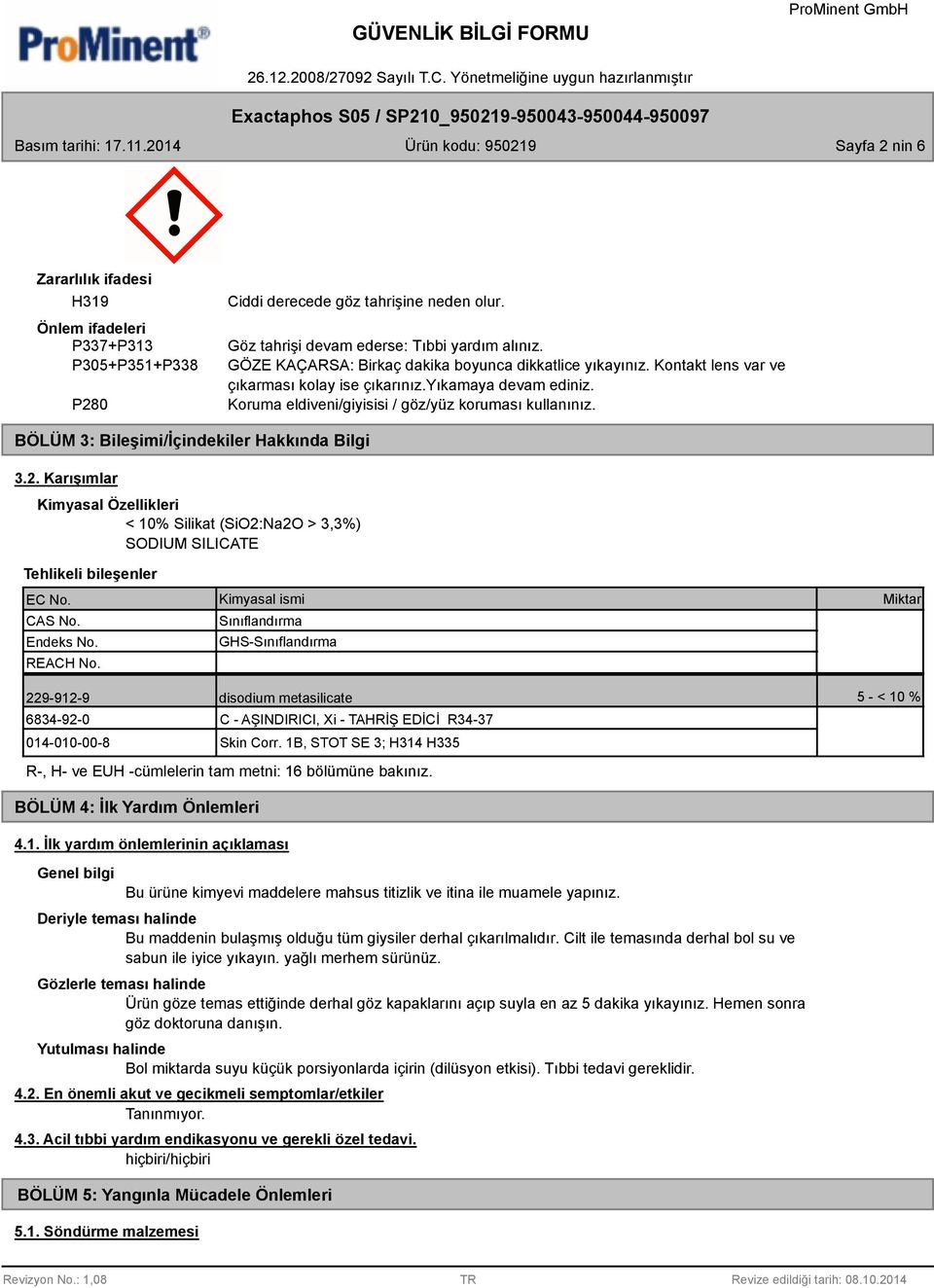 BÖLÜM 3: Bileşimi/İçindekiler Hakkında Bilgi 3.2. Karışımlar Kimyasal Özellikleri < 10% Silikat (SiO2:Na2O > 3,3%) SODIUM SILICATE Tehlikeli bileşenler EC No. CAS No. Endeks No. REACH No.