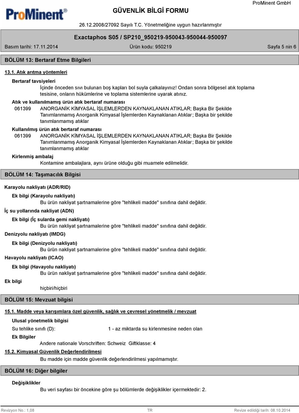 Atık ve kullanılmamış ürün atık bertaraf numarası 061399 ANORGANİK KİMYASAL İŞLEMLERDEN KAYNAKLANAN ATIKLAR; Başka Bir Şekilde Tanımlanmamış Anorganik Kimyasal İşlemlerden Kaynaklanan Atıklar; Başka