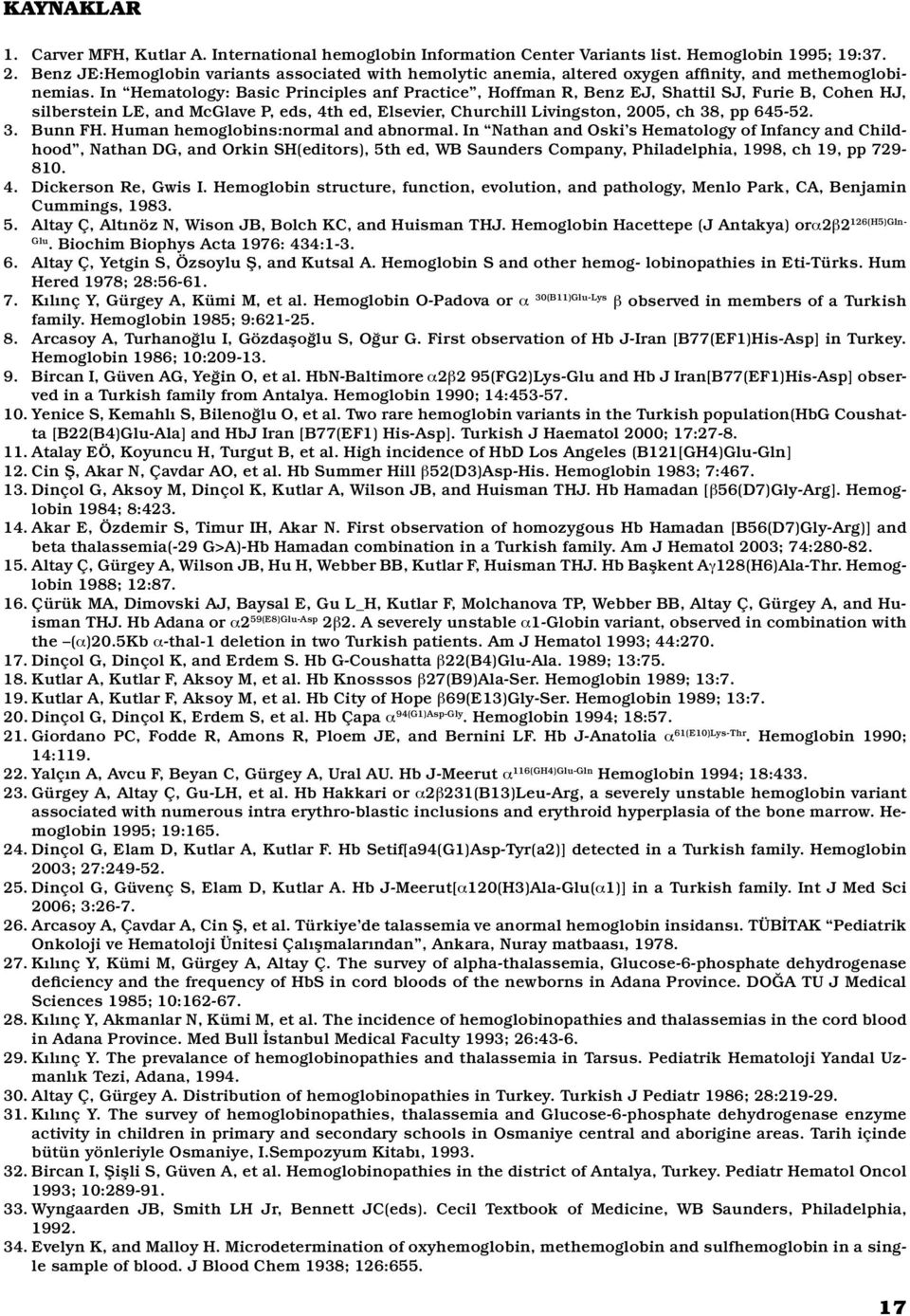 In Hematology: Basic Principles anf Practice, Hoffman R, Benz EJ, Shattil SJ, Furie B, Cohen HJ, silberstein LE, and McGlave P, eds, 4th ed, Elsevier, Churchill Livingston, 2005, ch 38, pp 645-52. 3. Bunn FH.