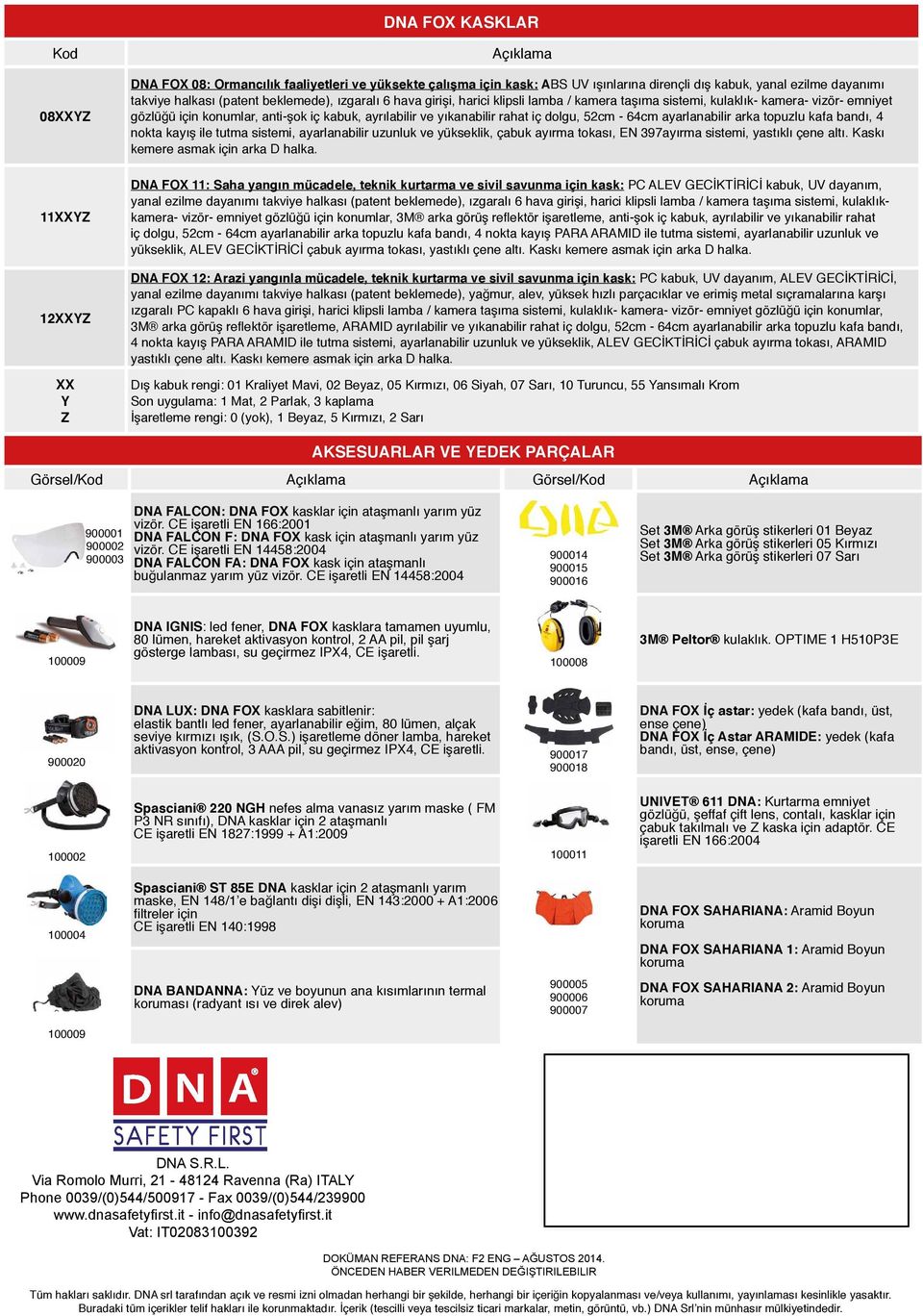 ayarlanabilir arka topuzlu kafa bandı, 4 nokta kayış ile tutma sistemi, ayarlanabilir uzunluk ve yükseklik, çabuk ayırma tokası, EN 397ayırma sistemi, yastıklı çene altı.