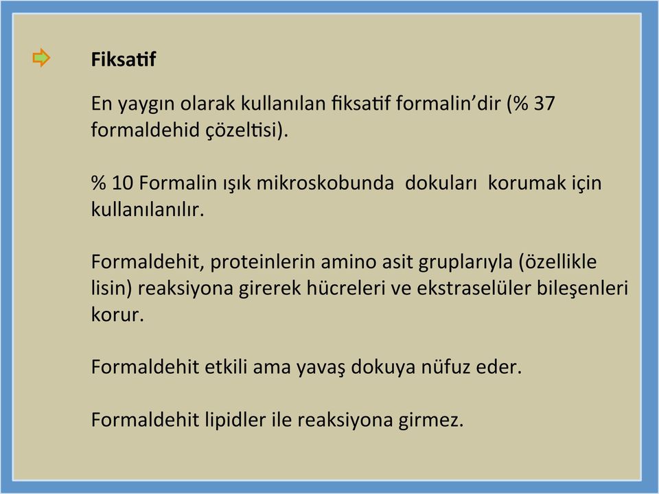 Formaldehit, proteinlerin amino asit gruplarıyla (özellikle lisin) reaksiyona girerek