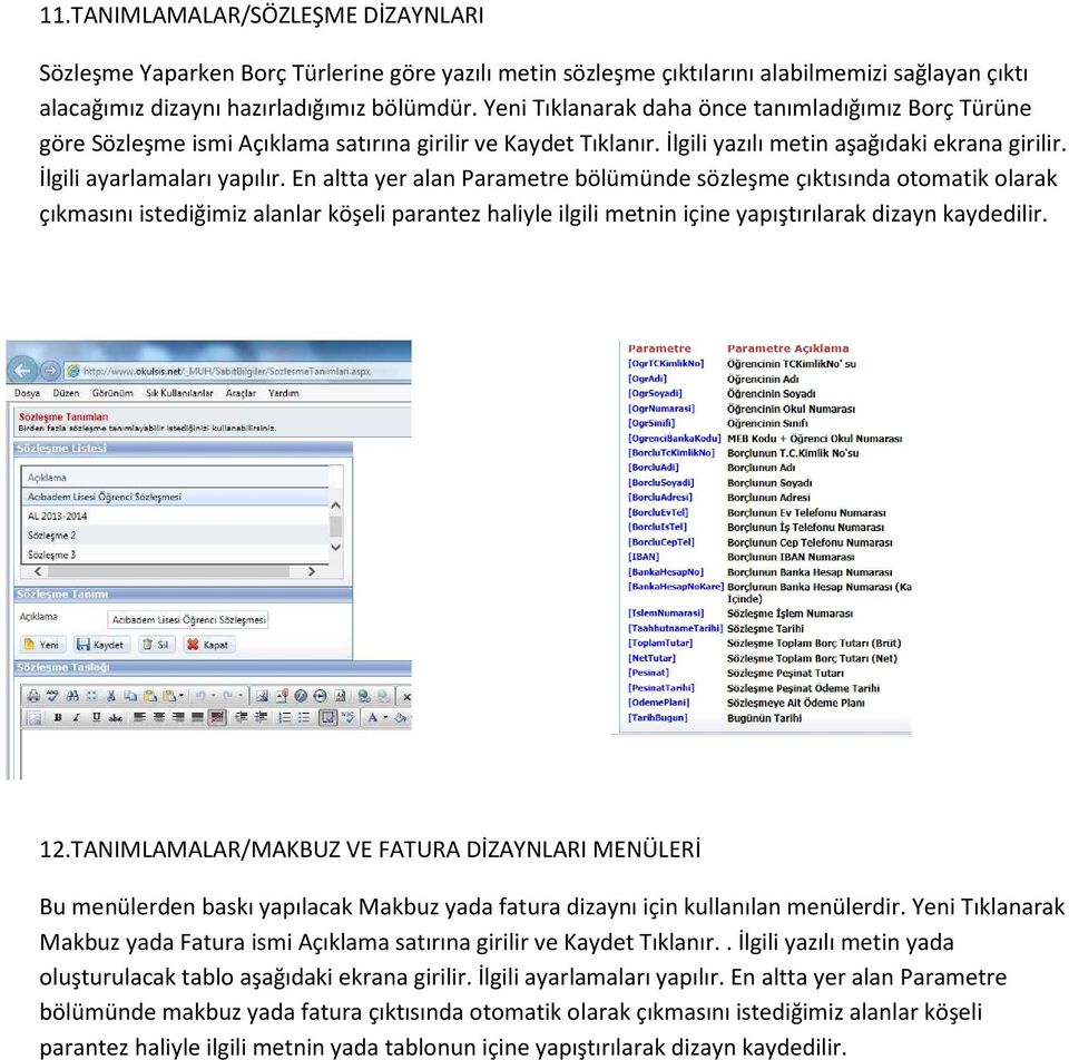 En altta yer alan Parametre bölümünde sözleşme çıktısında otomatik olarak çıkmasını istediğimiz alanlar köşeli parantez haliyle ilgili metnin içine yapıştırılarak dizayn kaydedilir. 12.