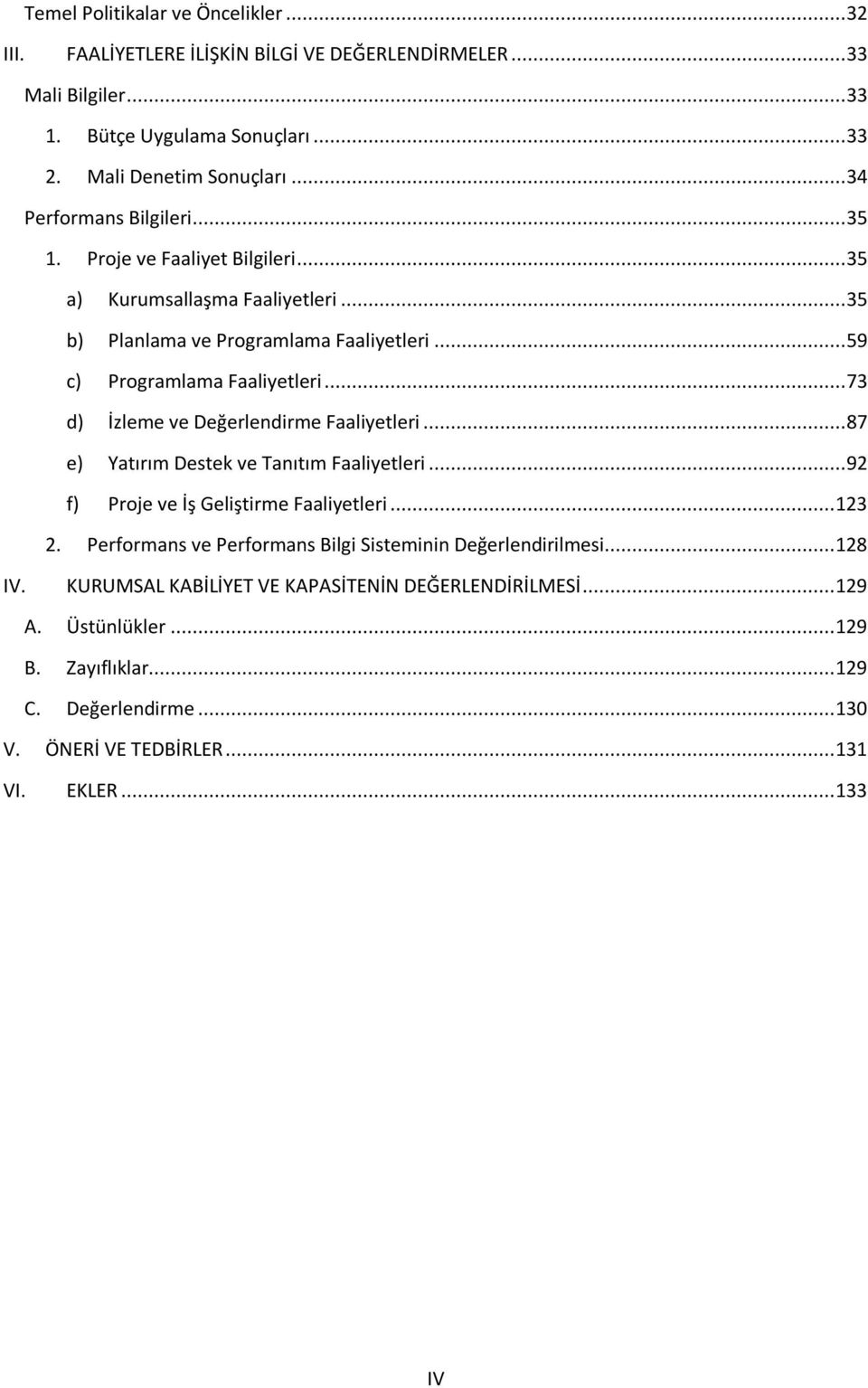 .. 73 d) İzleme ve Değerlendirme Faaliyetleri... 87 e) Yatırım Destek ve Tanıtım Faaliyetleri... 92 f) Proje ve İş Geliştirme Faaliyetleri... 123 2.