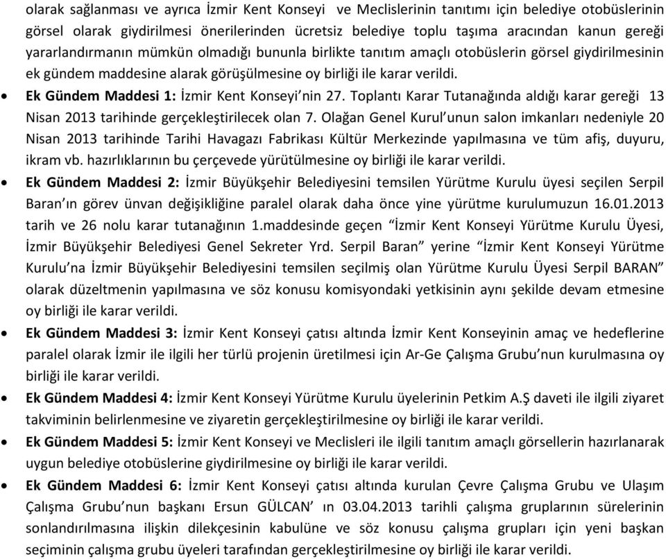 Ek Gündem Maddesi 1: İzmir Kent Konseyi nin 27. Toplantı Karar Tutanağında aldığı karar gereği 13 Nisan 2013 tarihinde gerçekleştirilecek olan 7.