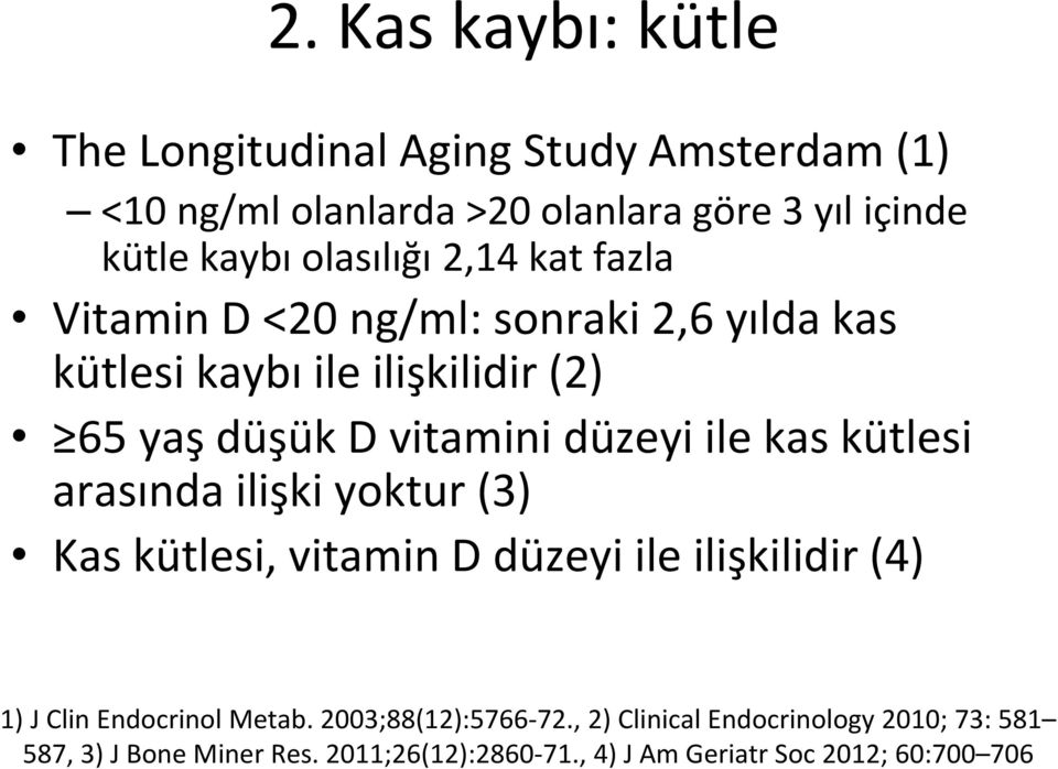 düzeyi ile kas kütlesi arasında ilişki yoktur (3) Kas kütlesi, vitamin D düzeyi ile ilişkilidir (4) 1) J Clin Endocrinol Metab.