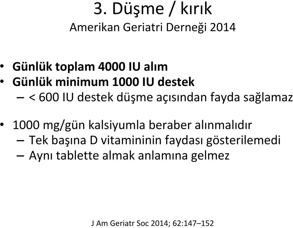 1000 mg/gün kalsiyumla beraber alınmalıdır Tek başına D vitamininin faydası