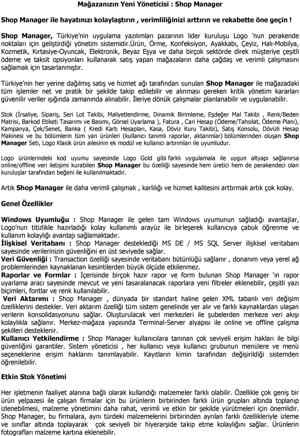 ürün, Örme, Konfeksiyon, Ayakkabı, Çeyiz, Halı-Mobilya, Kozmetik, Kırtasiye-Oyuncak, Elektronik, Beyaz Eşya ve daha birçok sektörde direk müşteriye çeşitli ödeme ve taksit opsiyonları kullanarak