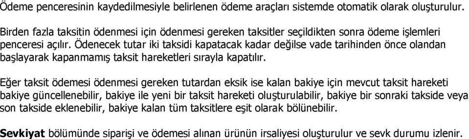 Ödenecek tutar iki taksidi kapatacak kadar değilse vade tarihinden önce olandan başlayarak kapanmamış taksit hareketleri sırayla kapatılır.