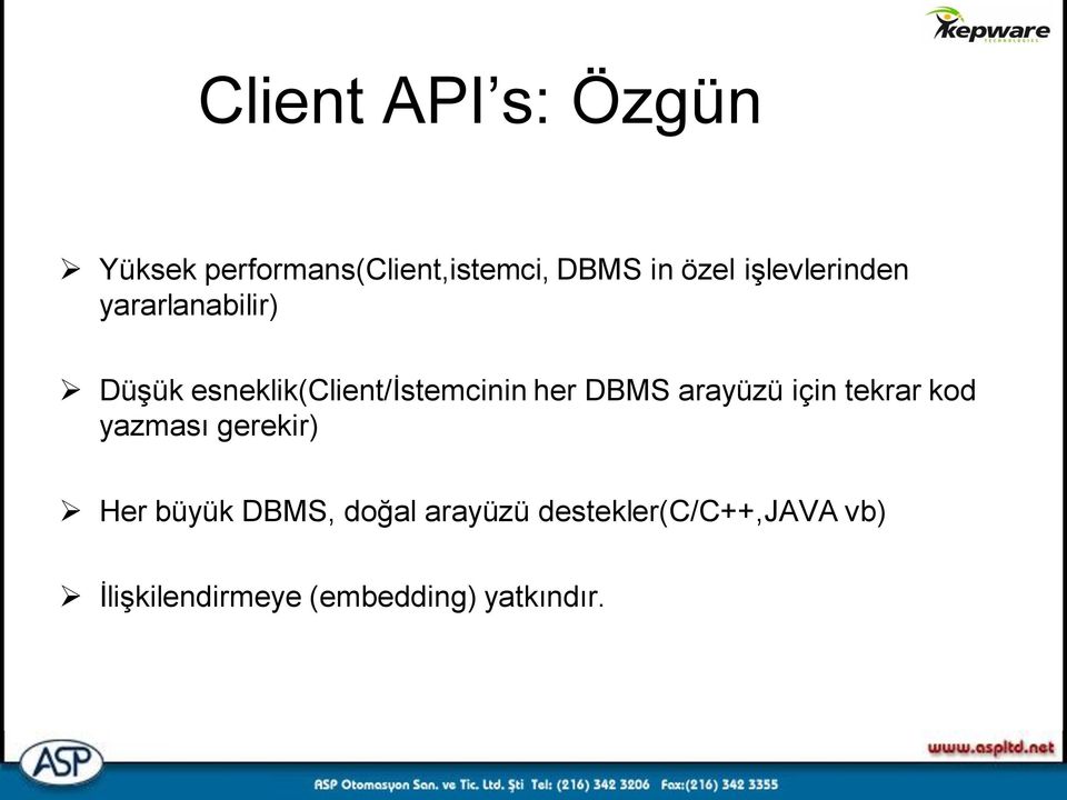 DBMS arayüzü için tekrar kod yazması gerekir) Her büyük DBMS, doğal