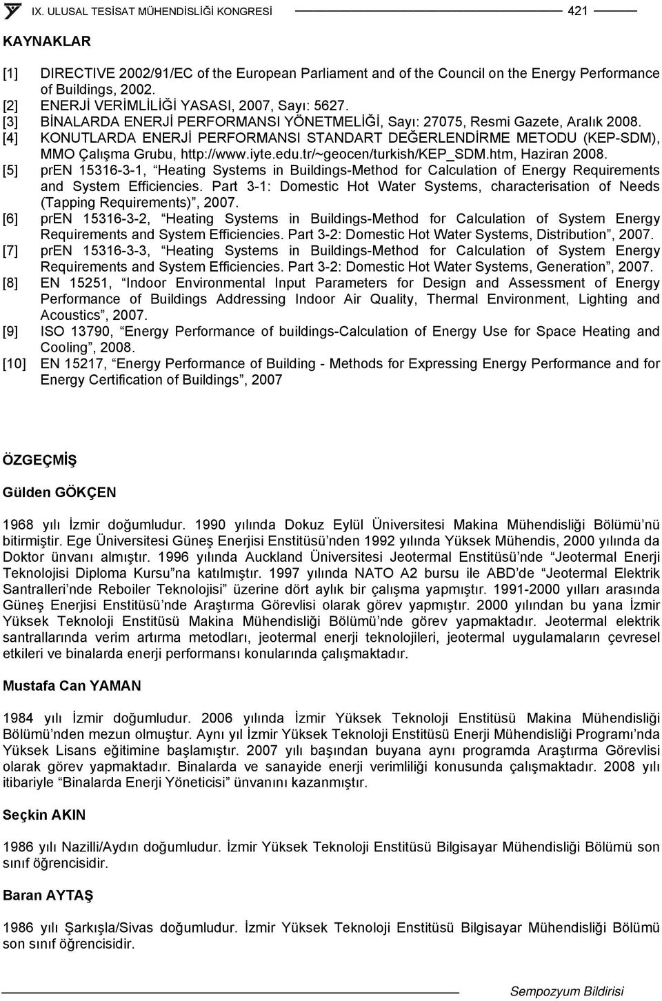 tr/~geocen/turkish/kep_sdm.htm, Haziran 2008. [5] pren 15316-3-1, Heating Systems in Buildings-Method for Calculation of Energy Requirements and System Efficiencies.