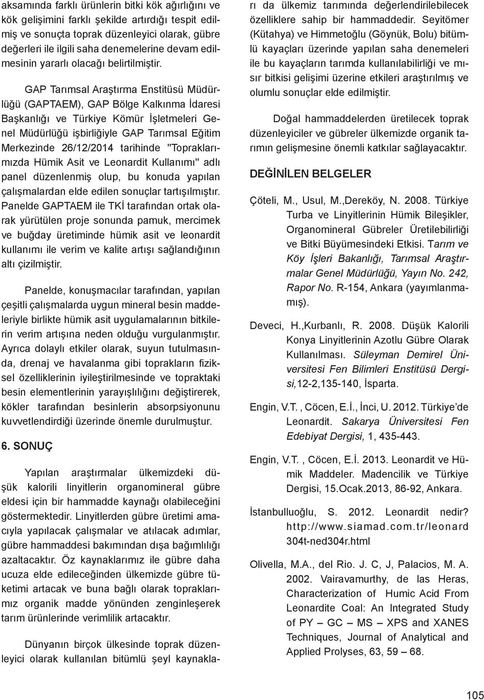 GAP Tarımsal Araştırma Enstitüsü Müdürlüğü (GAPTAEM), GAP Bölge Kalkınma İdaresi Başkanlığı ve Türkiye Kömür İşletmeleri Genel Müdürlüğü işbirliğiyle GAP Tarımsal Eğitim Merkezinde 26/12/2014