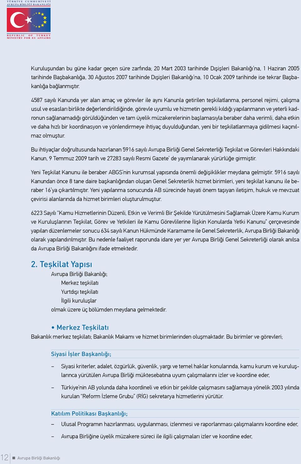 4587 sayılı Kanunda yer alan amaç ve görevler ile aynı Kanunla getirilen teşkilatlanma, personel rejimi, çalışma usul ve esasları birlikte değerlendirildiğinde, görevle uyumlu ve hizmetin gerekli