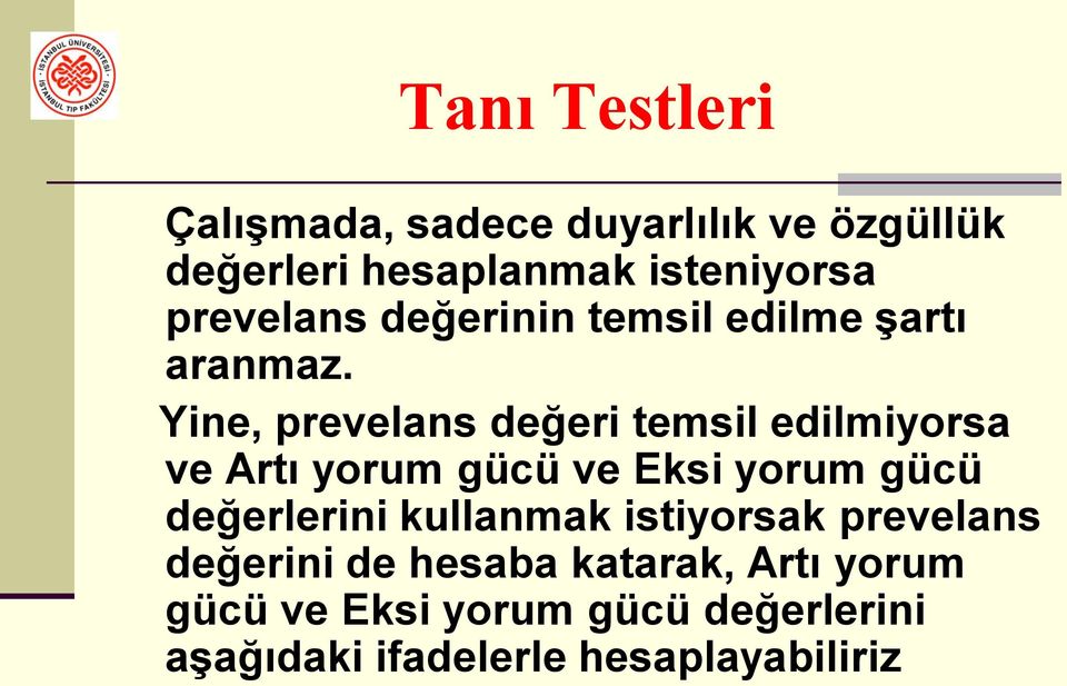 Yine, prevelans değeri temsil edilmiyorsa ve Artı yorum gücü ve Eksi yorum gücü değerlerini