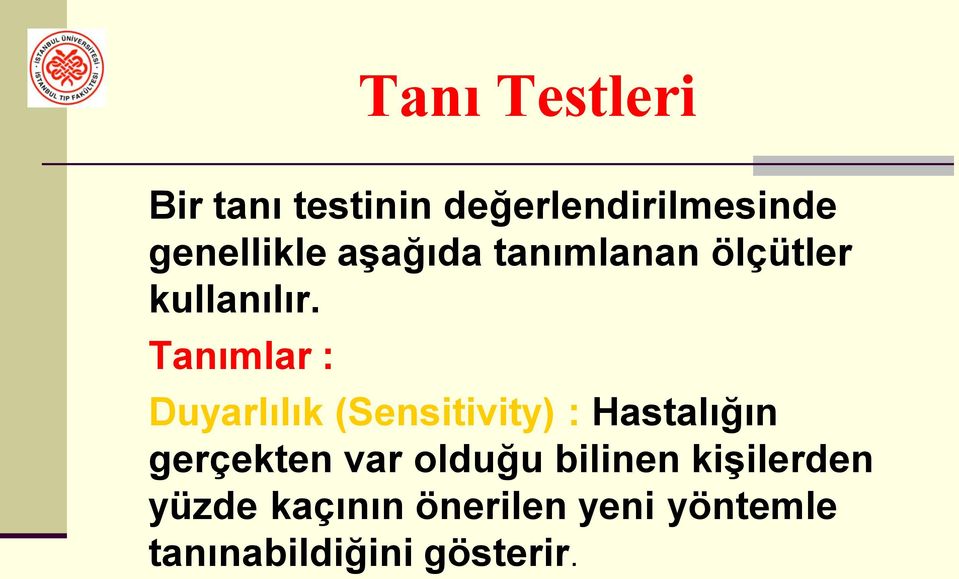 Tanımlar : Duyarlılık (Sensitivity) : Hastalığın gerçekten var