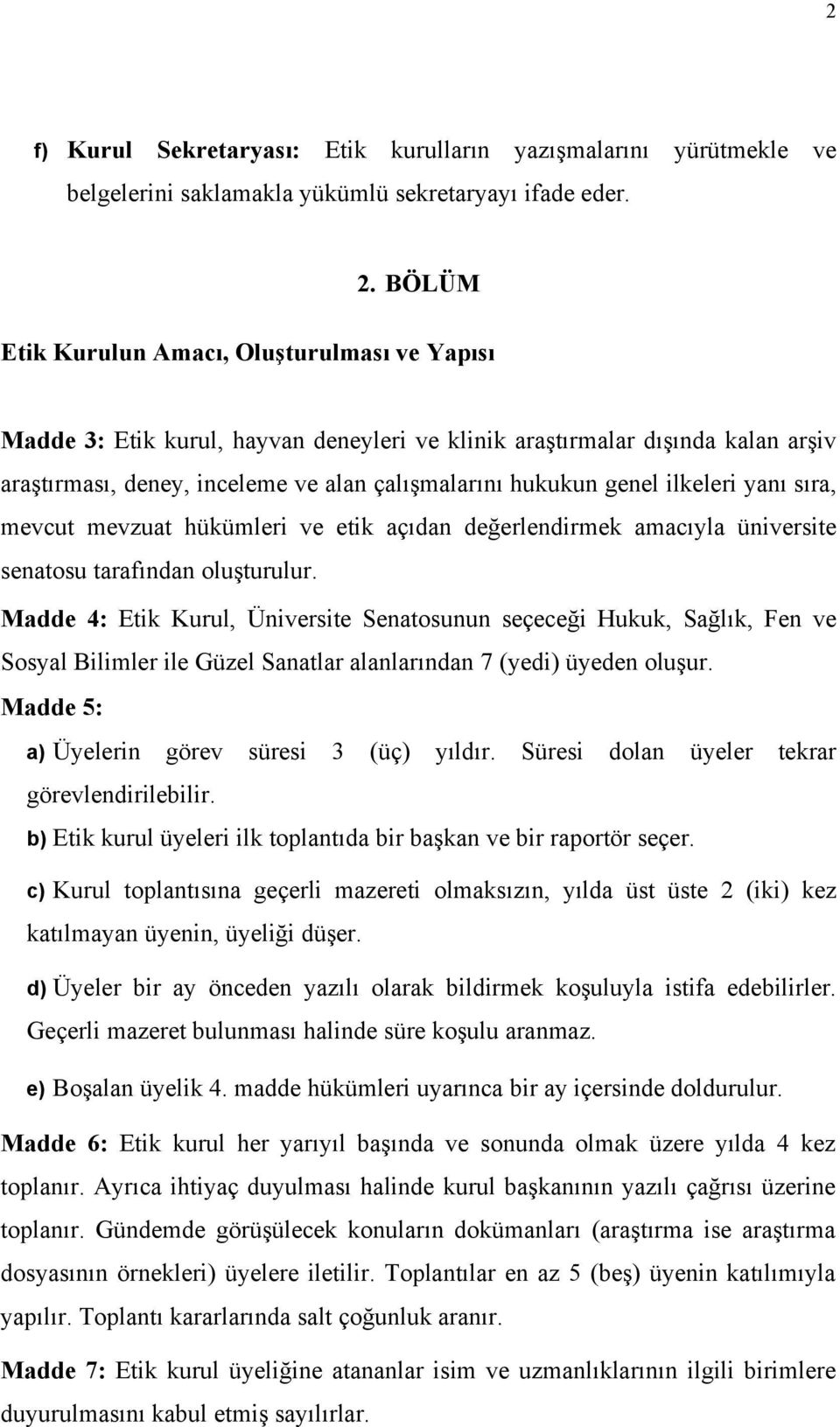 ilkeleri yanı sıra, mevcut mevzuat hükümleri ve etik açıdan değerlendirmek amacıyla üniversite senatosu tarafından oluşturulur.