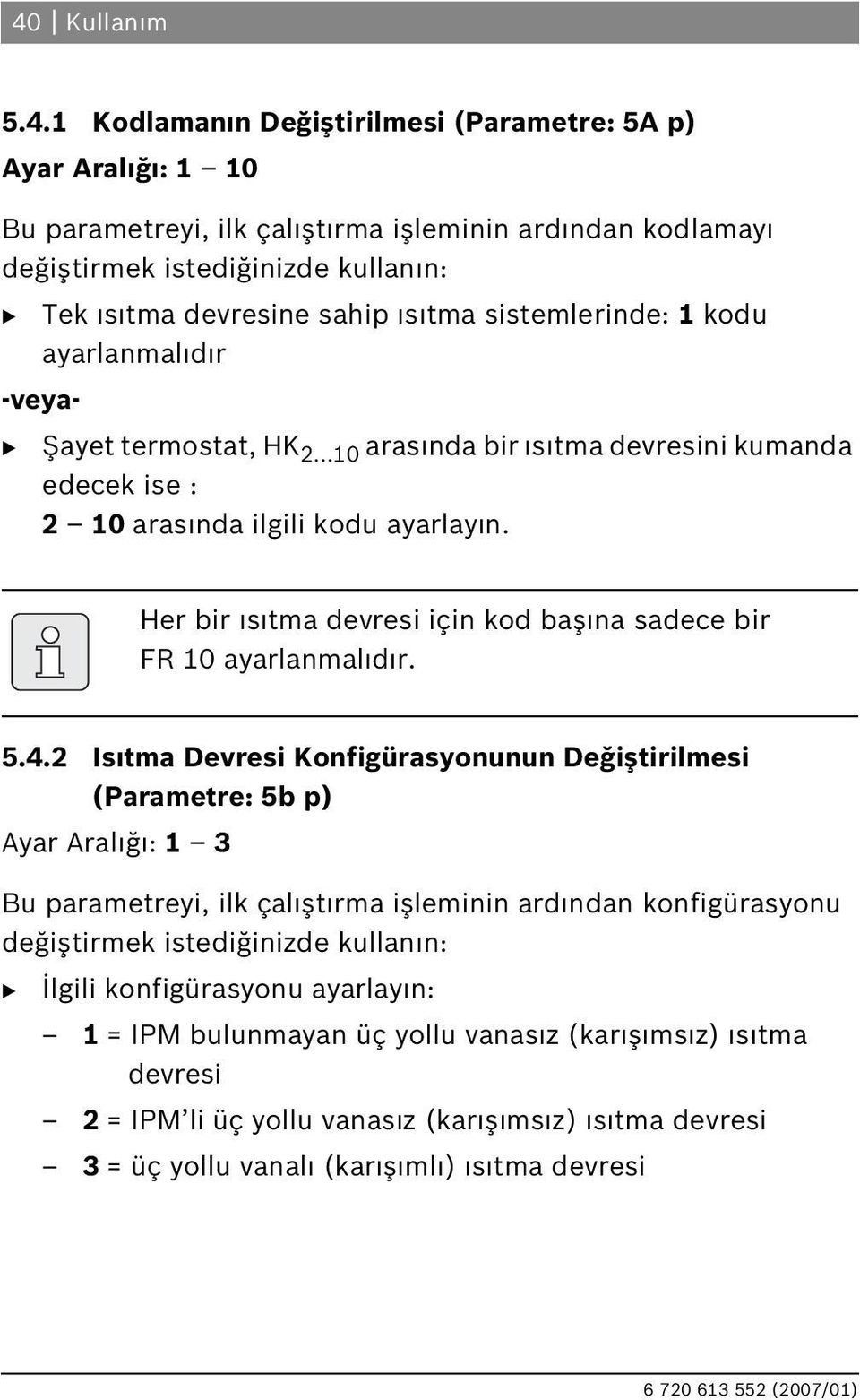 Her bir s tma devresi için kod baş na sadece bir FR 10 ayarlanmal d r. 5.4.