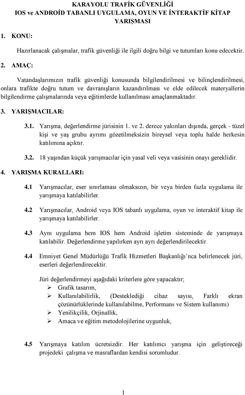 çalışmalarında veya eğitimlerde kullanılması amaçlanmaktadır. 3. YARIŞMACILAR: 3.1. Yarışma, değerlendirme jürisinin 1. ve 2.