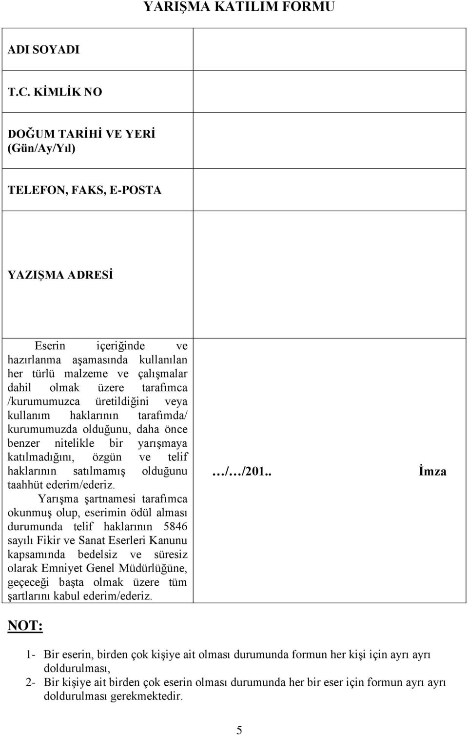 /kurumumuzca üretildiğini veya kullanım haklarının tarafımda/ kurumumuzda olduğunu, daha önce benzer nitelikle bir yarışmaya katılmadığını, özgün ve telif haklarının satılmamış olduğunu taahhüt