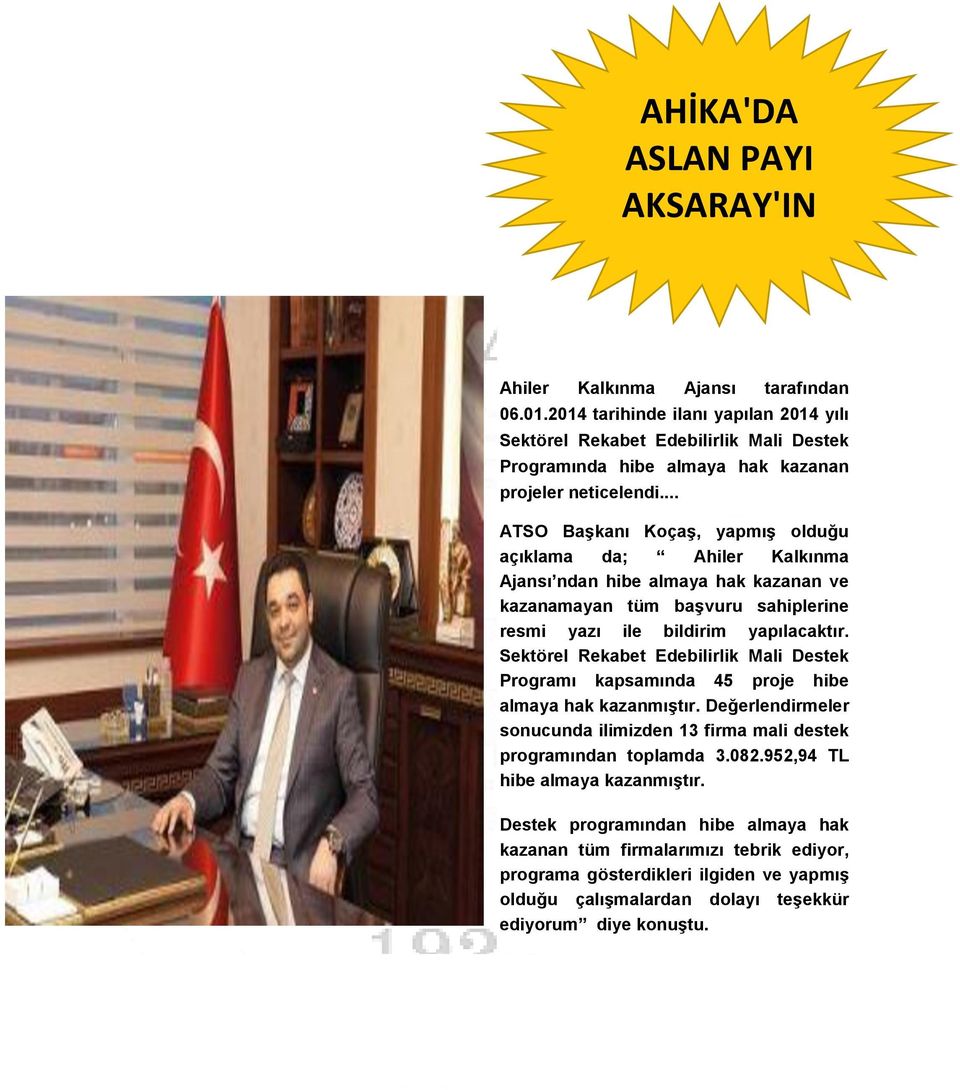 .. ATSO Başkanı Koçaş, yapmış olduğu açıklama da; Ahiler Kalkınma Ajansı ndan hibe almaya hak kazanan ve kazanamayan tüm başvuru sahiplerine resmi yazı ile bildirim yapılacaktır.