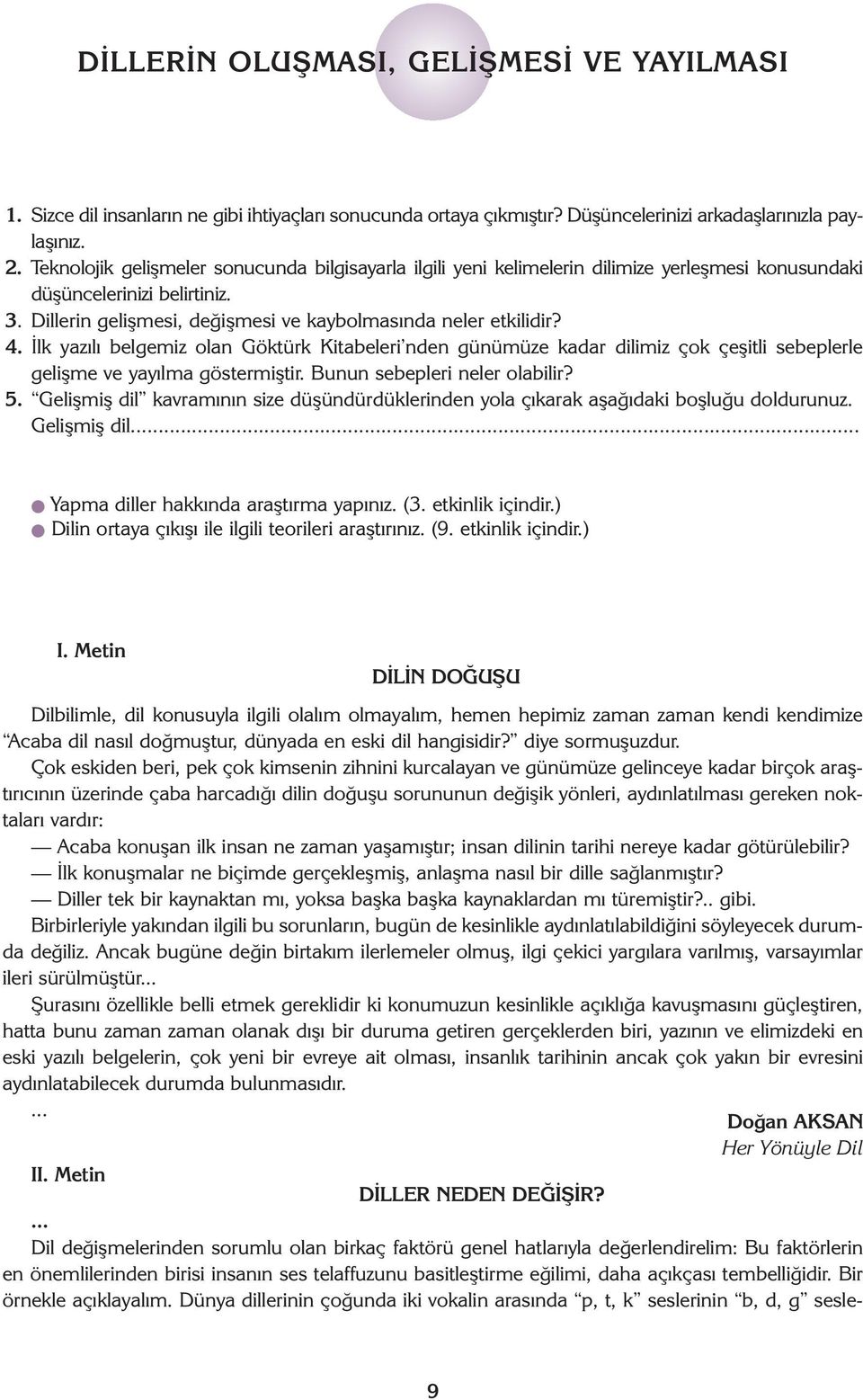 Ýlk yazýlý belgemiz olan Göktürk Kitabeleri nden günümüze kadar dilimiz çok çeþitli sebeplerle geliþme ve yayýlma göstermiþtir. Bunun sebepleri neler olabilir? 5.