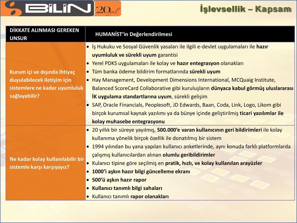 bildirim formatlarında sürekli uyum Hay Management, Development Dimensions International, MCQuaig Institute, Balanced ScoreCard Collaborative gibi kuruluşların dünyaca kabul görmüş uluslararası İK