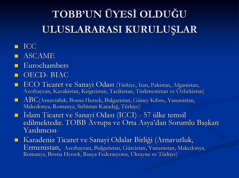 Sırbistan Karadağ, Türkiye) İslam Ticaret ve Sanayi Odası (ICCI) - 57 ülke temsil edilmektedir.