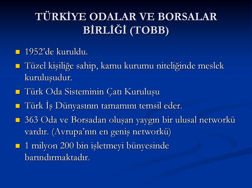Türk Oda Sisteminin Çatı Kuruluşu Türk İş Dünyasının tamamını temsil eder.