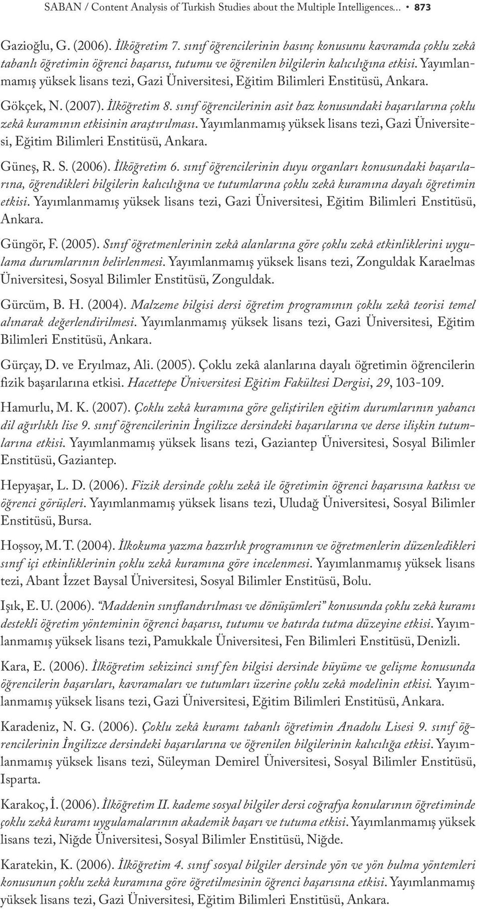 Yayımlanmamış yüksek lisans tezi, Gazi Üniversitesi, Eğitim Bilimleri Enstitüsü, Ankara. Gökçek, N. (2007). İlköğretim 8.
