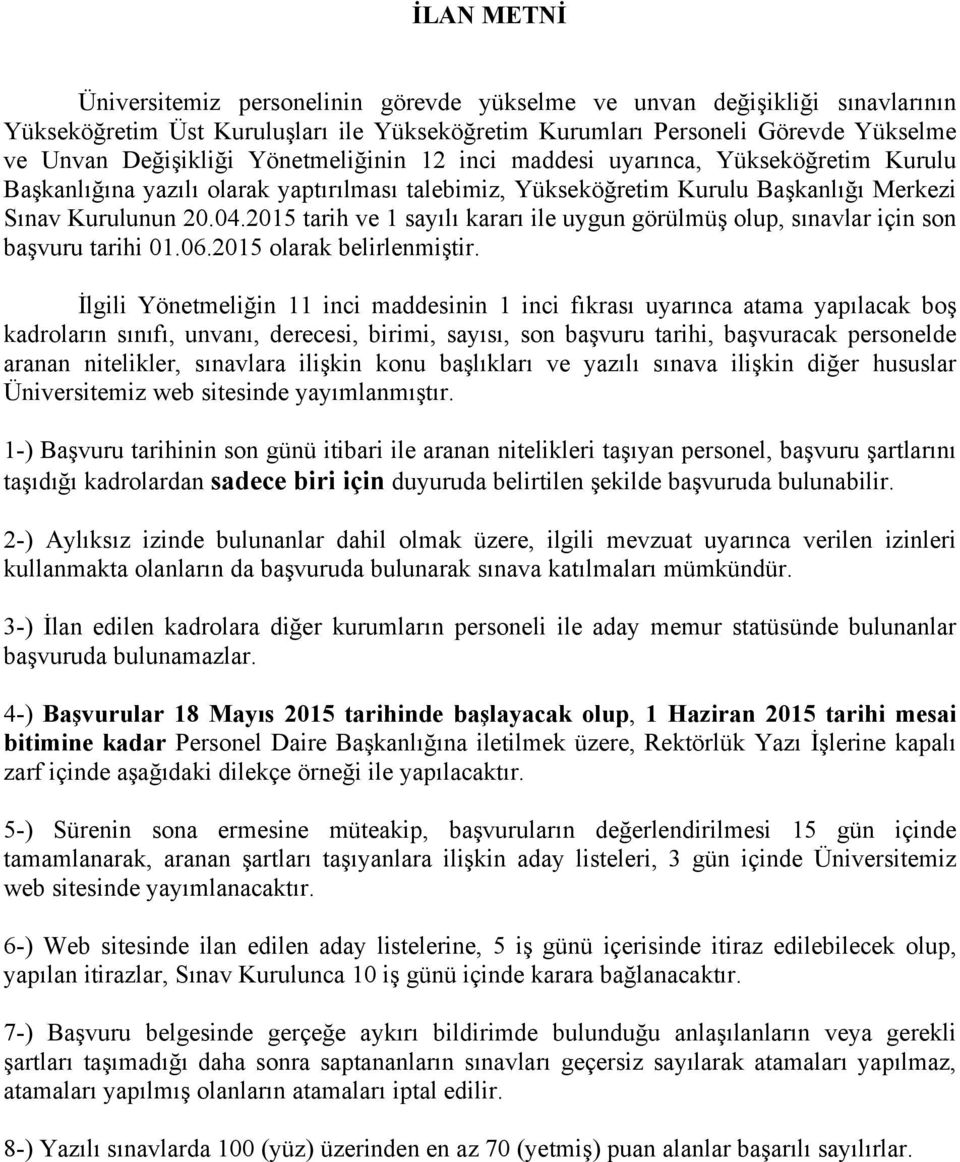 205 tarih ve sayılı kararı ile uygun görülmüş olup, sınavlar için son başvuru tarihi 0.06.205 olarak belirlenmiştir.