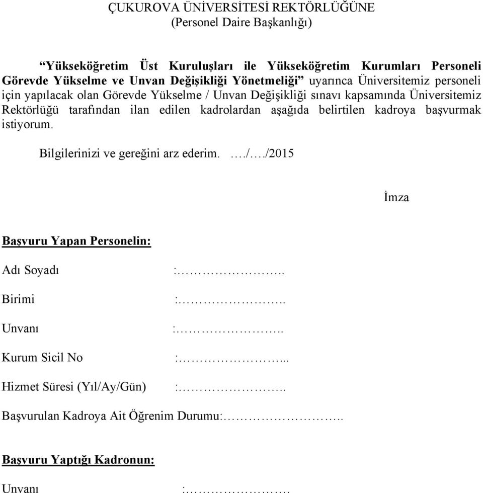 tarafından ilan edilen kadrolardan aşağıda belirtilen kadroya başvurmak istiyorum. Bilgilerinizi ve gereğini arz ederim../.