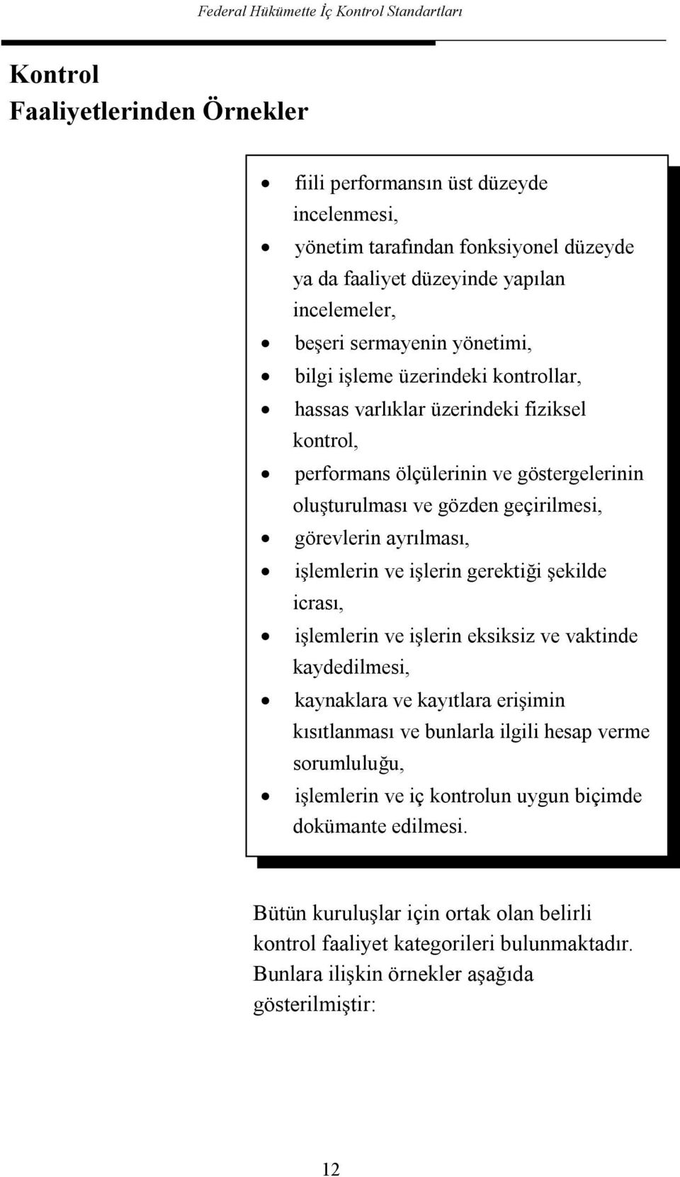 ayrılması, ilemlerin ve ilerin gerektii ekilde icrası, ilemlerin ve ilerin eksiksiz ve vaktinde kaydedilmesi, kaynaklara ve kayıtlara eriimin kısıtlanması ve bunlarla ilgili hesap verme