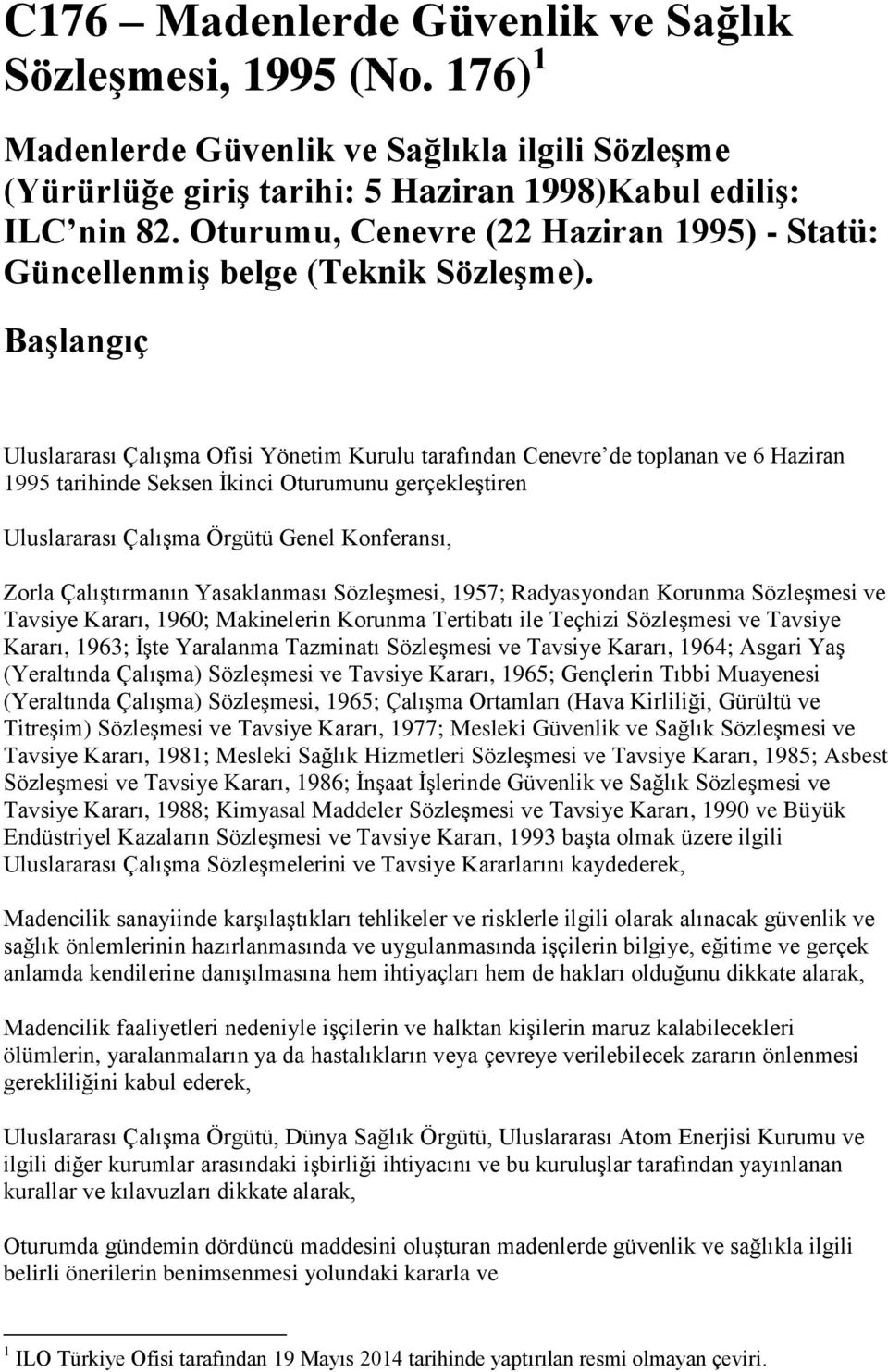 Başlangıç Uluslararası Çalışma Ofisi Yönetim Kurulu tarafından Cenevre de tplanan ve 6 Haziran 1995 tarihinde Seksen İkinci Oturumunu gerçekleştiren Uluslararası Çalışma Örgütü Genel Knferansı, Zrla