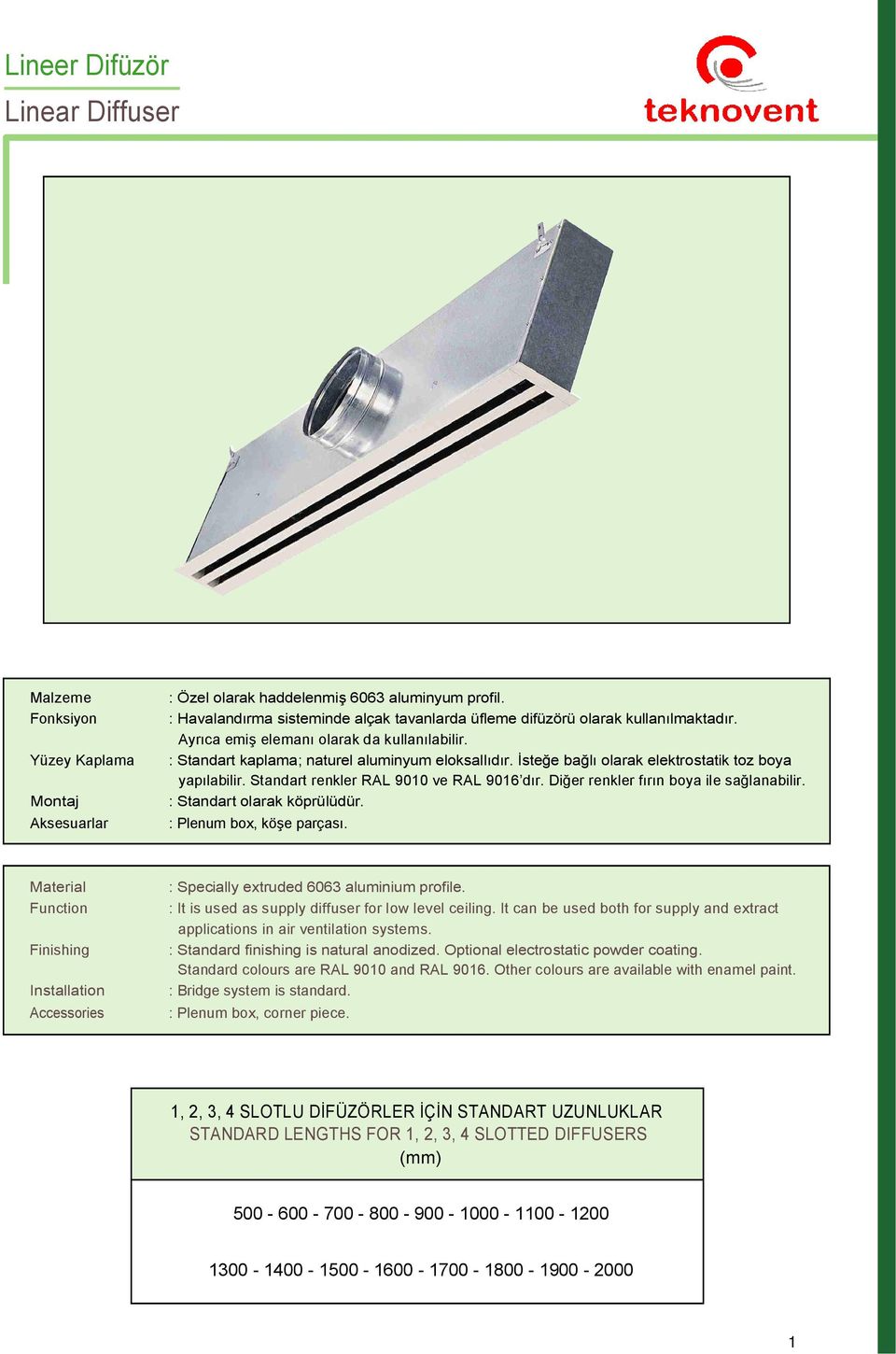 Di er renkler f n boya ile sa lanabilir. : Standart olarak köprülüdür. : Plenum box, kö e parças. Material Function Finishing Installation Accessories : Specially extruded 606 aluminium profile.