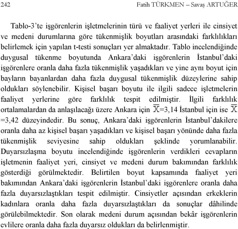 Tablo incelendiğinde duygusal tükenme boyutunda Ankara daki işgörenlerin İstanbul daki işgörenlere oranla daha fazla tükenmişlik yaşadıkları ve yine aynı boyut için bayların bayanlardan daha fazla