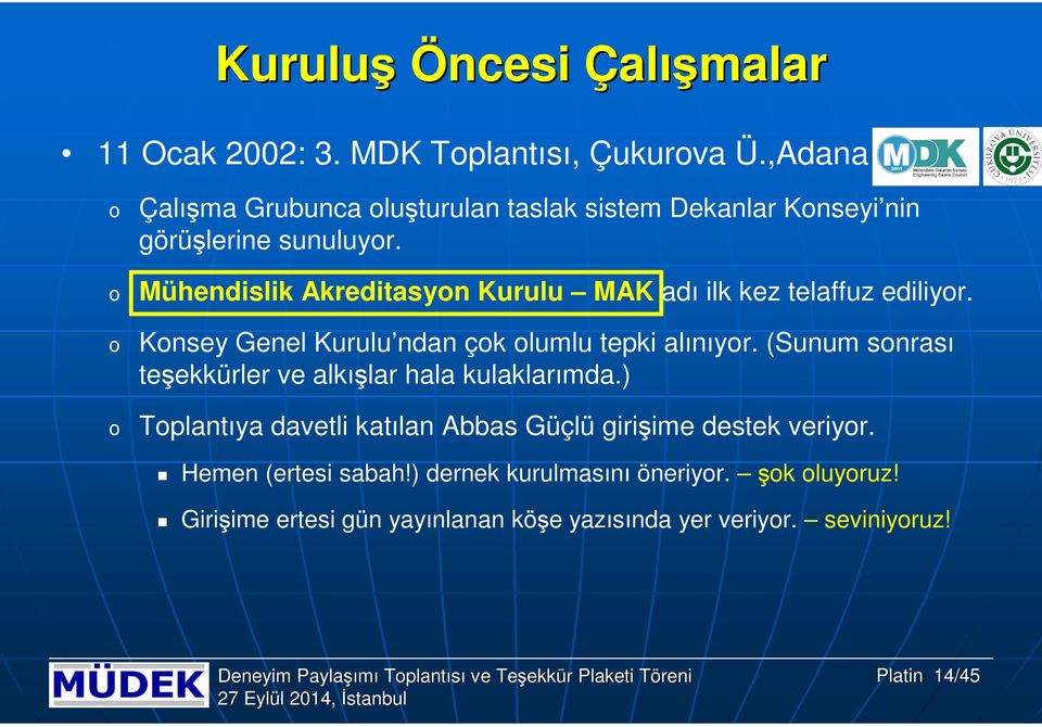 Mühendislik Akreditasyn Kurulu MAK adı ilk kez telaffuz ediliyr. Knsey Genel Kurulu ndan çk lumlu tepki alınıyr.