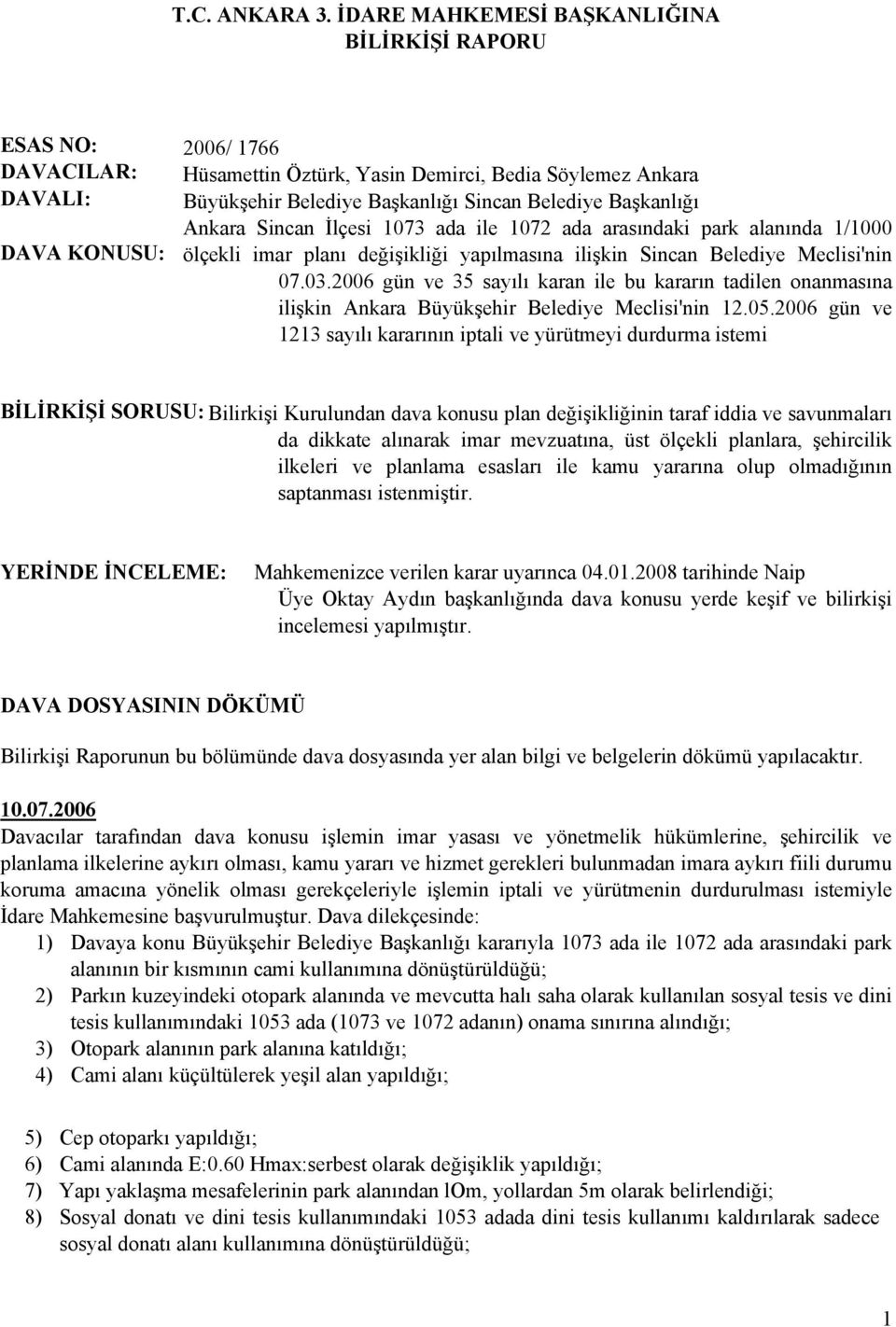 Belediye Başkanlığı Ankara Sincan İlçesi 1073 ada ile 1072 ada arasındaki park alanında 1/1000 ölçekli imar planı değişikliği yapılmasına ilişkin Sincan Belediye Meclisi'nin 07.03.