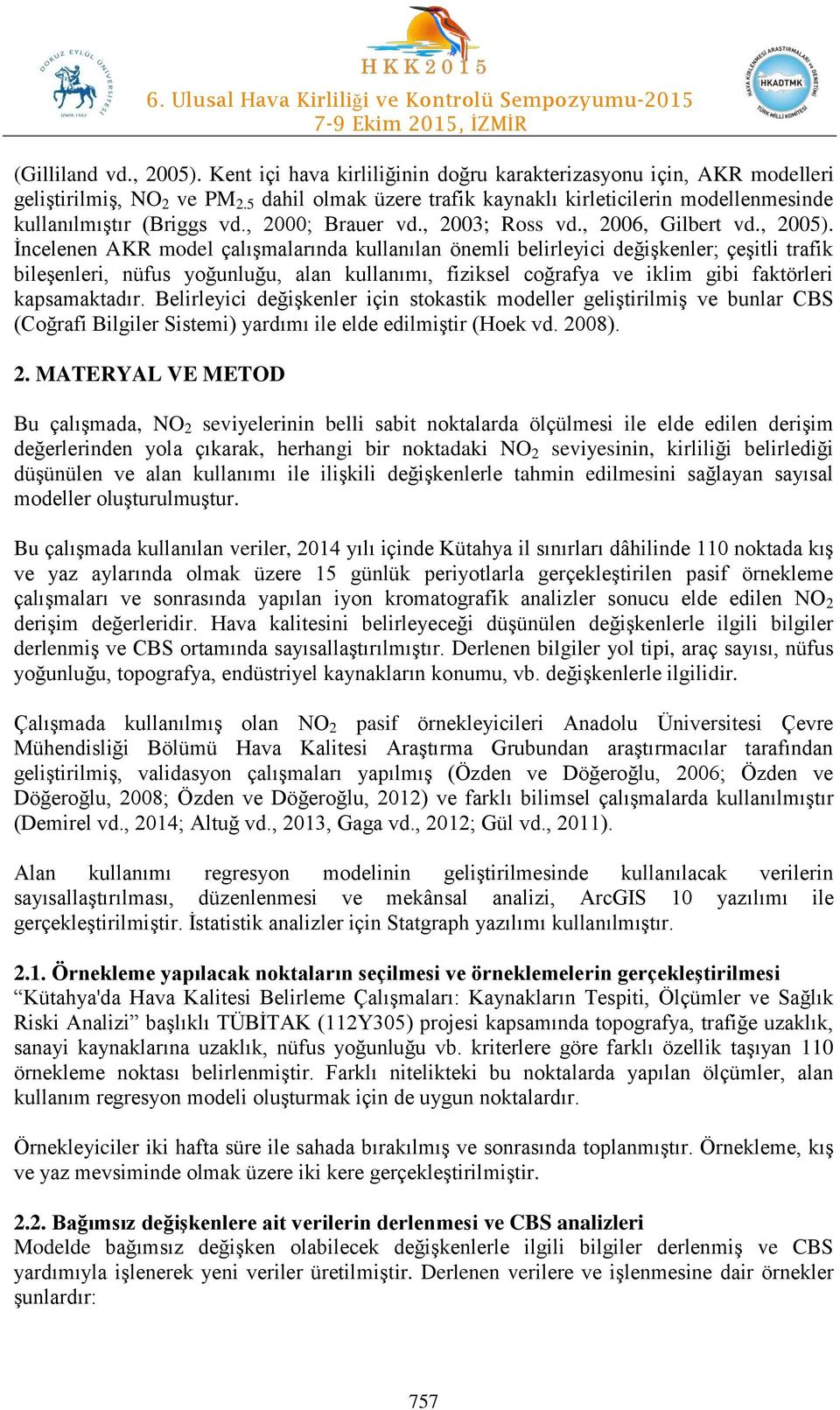 İncelenen AKR model çalışmalarında kullanılan önemli belirleyici değişkenler; çeşitli trafik bileşenleri, nüfus yoğunluğu, alan kullanımı, fiziksel coğrafya ve iklim gibi faktörleri kapsamaktadır.